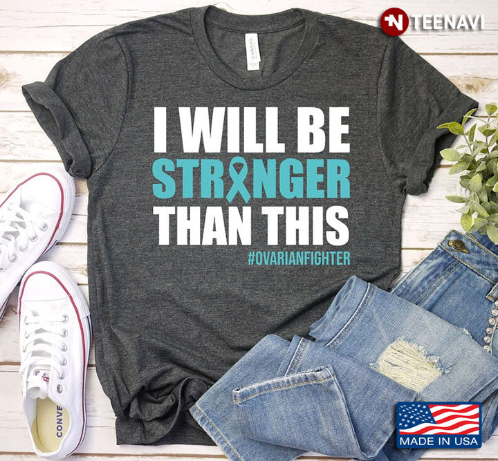 I Will Be Stronger Than This Ovarianfighter Ovanrian Cancer Awareness