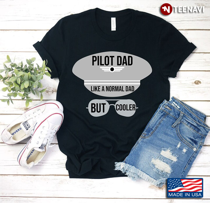 Pilot Dad LIke A Normal Dad But Cooler For Father