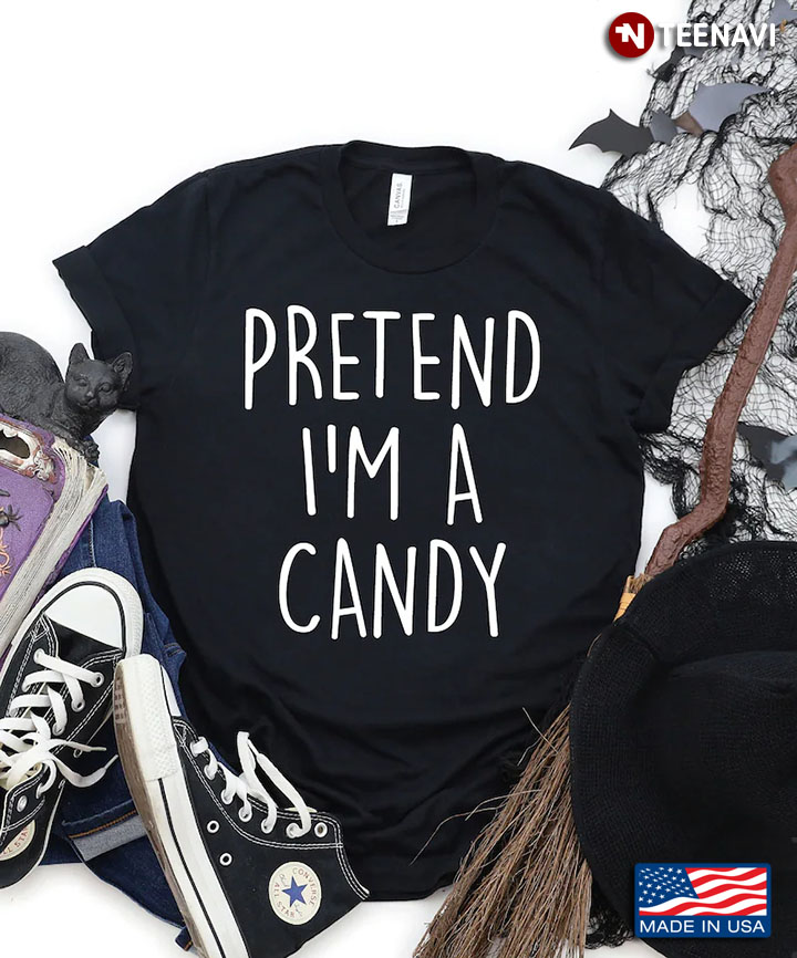 Pretend I'm A Candy Funny Design