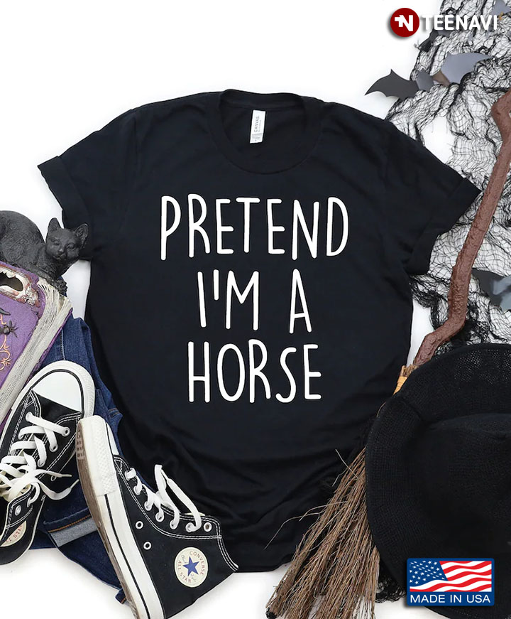 Pretend I'm A Horse Funny Design for Horse Lovers