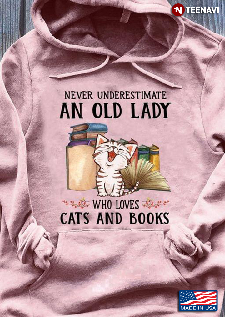 Never Underestimate An Old Lady Who Loves Cats And Books