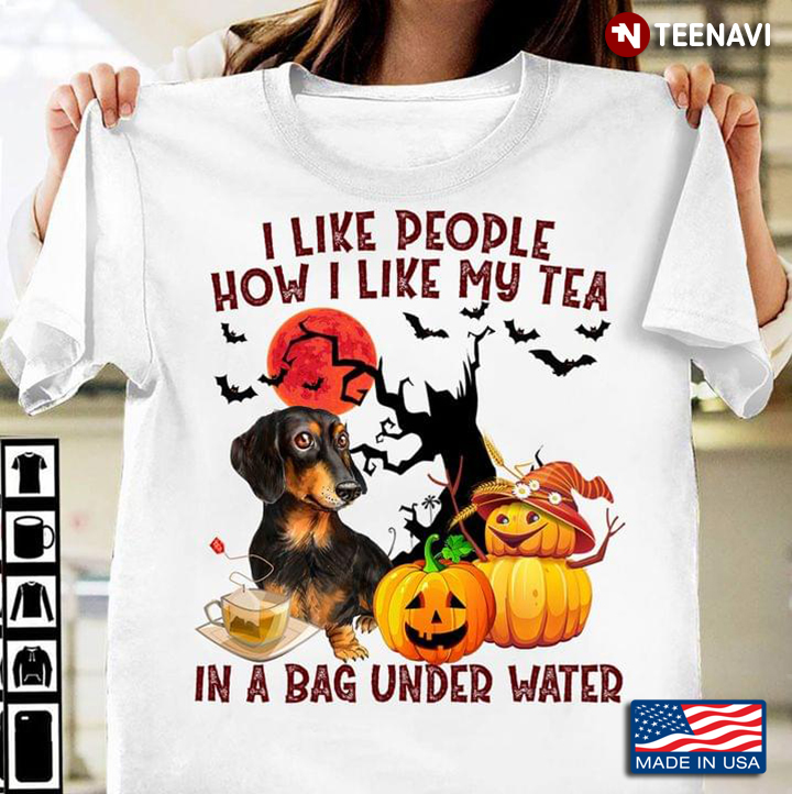 I Like People How I Like My Tea In A Bag Under Water Dachshund And Pumpkins For Halloween