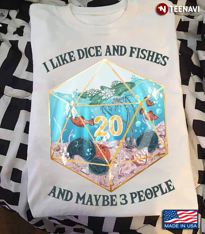 I Like Dice And Fishes And Maybe 3 People