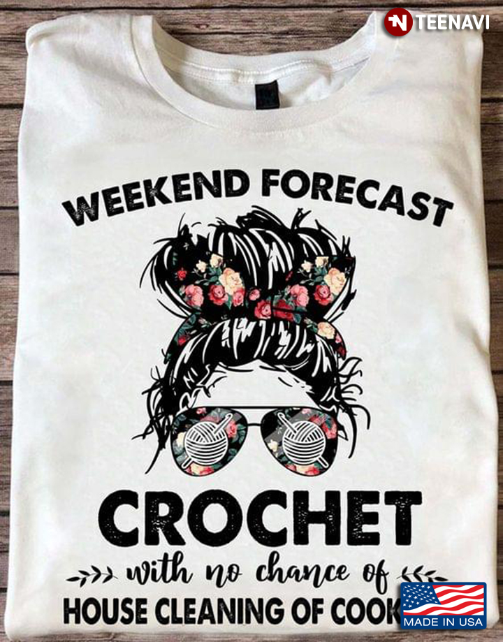 Weekend Forecast Crochet With No Chance Of House Cleaning Of Cooking Messy Bun Girl