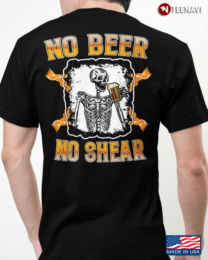 No Beer No Shear Skeleton Drinking Beer for Alcohol Lover