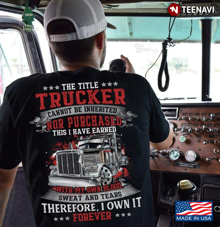 The Title Trucker Cannot Be Inherited Nor Purchased This I Have Earned With My Own Blood