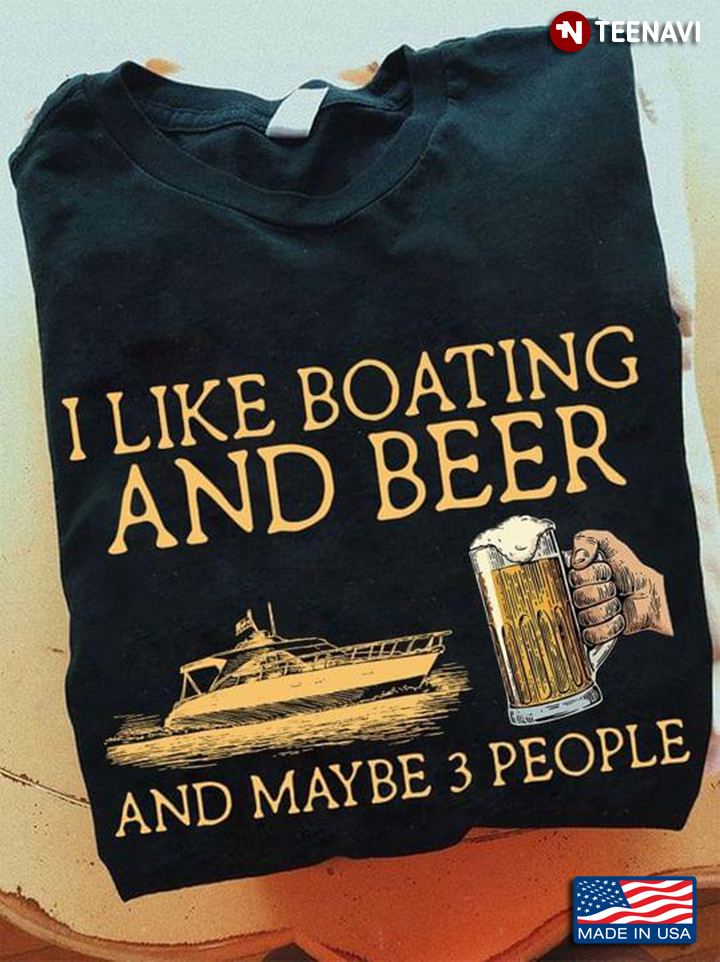 I Like Boating And Beer And Maybe 3 People