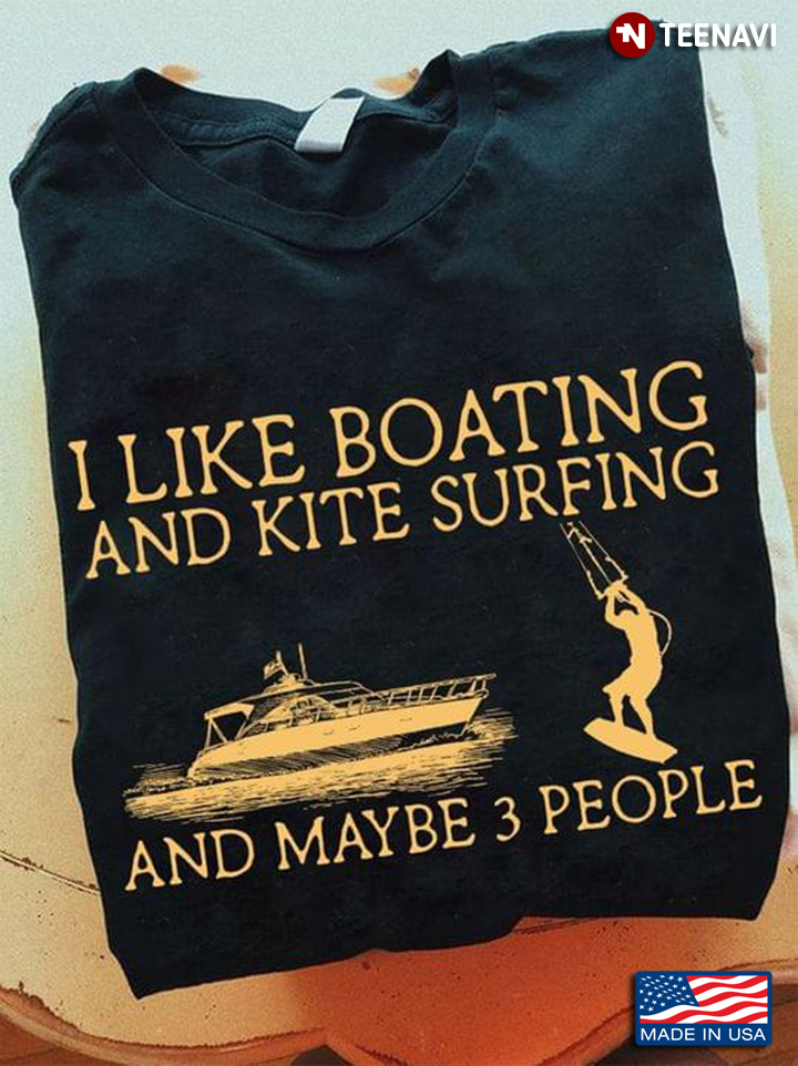 I Like Boating And Kite Surfing And Maybe 3 People