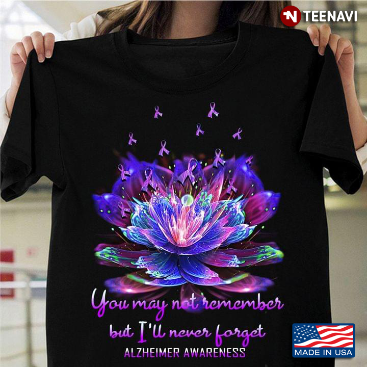 You May Not Remember But I'll Never Forget Alzheimer Awareness Lotus And Ribbons