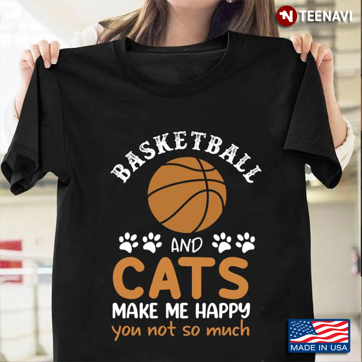 Basketball And Cats Make Me Happy You Not So Much for Basketball And Cats Lover