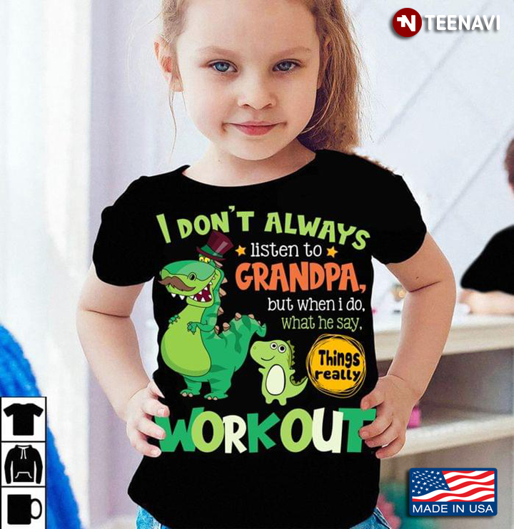 Funny Dinosaurs I Don't Always Listen To Grandpa But When I Do What He Say Things Really Work Out
