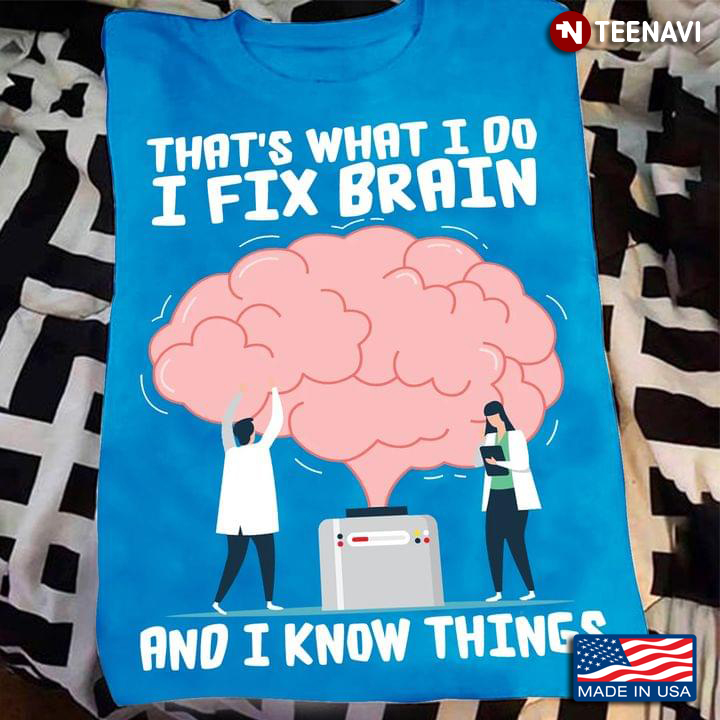 That's What I Do I Fix Brain And I Know Things for Neurologist