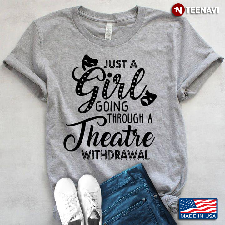 Just A Girl Going Through A Theatre Withdrawal for Theatre Lover