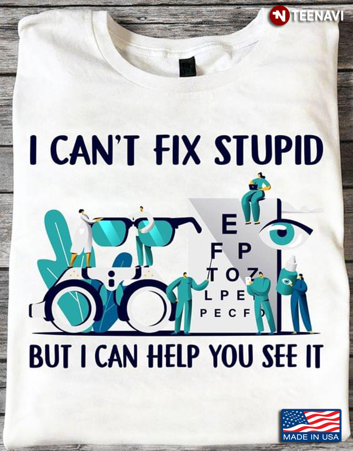 I Can't Fix Stupid But I Can Help You See It Optometry for Optometrist