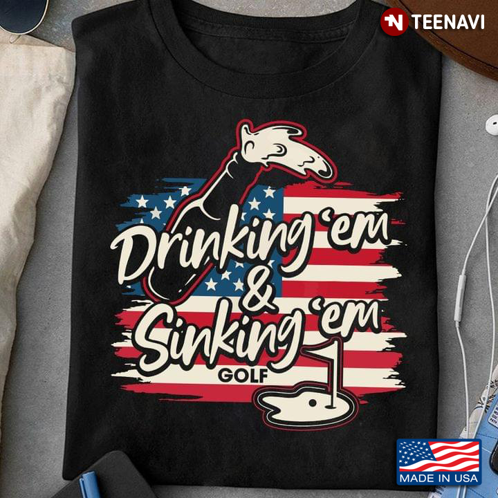 Drinking 'Em And Sinking 'Em Golf American Flag for Golf Lover