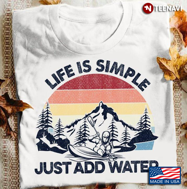 Vintage Life Is Simple Just Add Water for Kayaking Lover