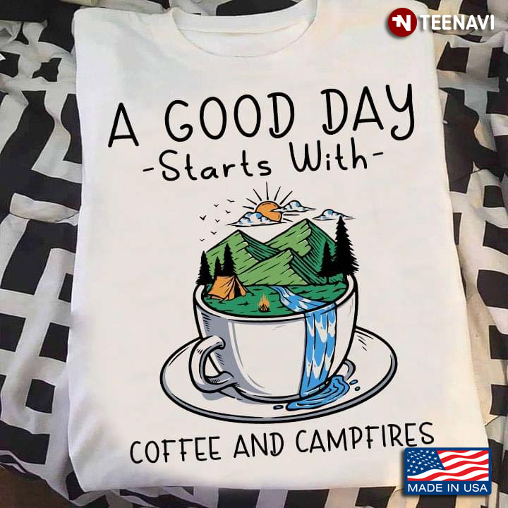 A Good Day Starts With Coffee And Campfires