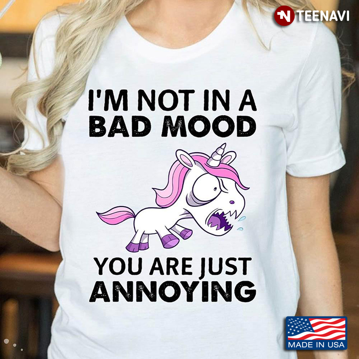 Grumpy Unicorn I'm Not In A Bad Mood You Are Just Annoying