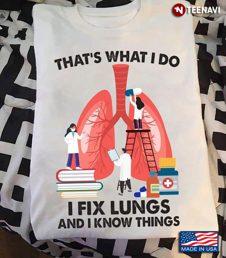 That's What I Do I Fix Lungs And I Know Things