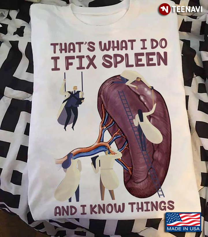 That's What I Do I Fix Spleen And I Know Things