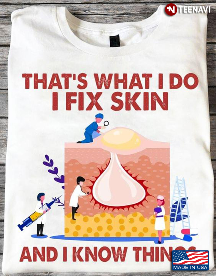 That's What I Do I Fix Skin And I Know Things for Dermatologist