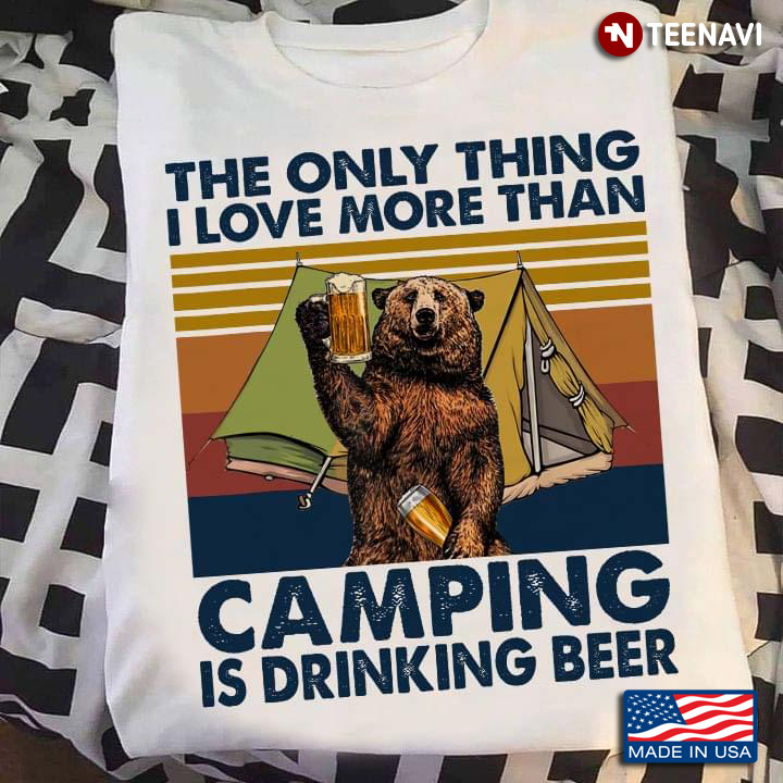 Vintage The Only Thing I Love More Than Camping Is Drinking Beer for Camp Lover