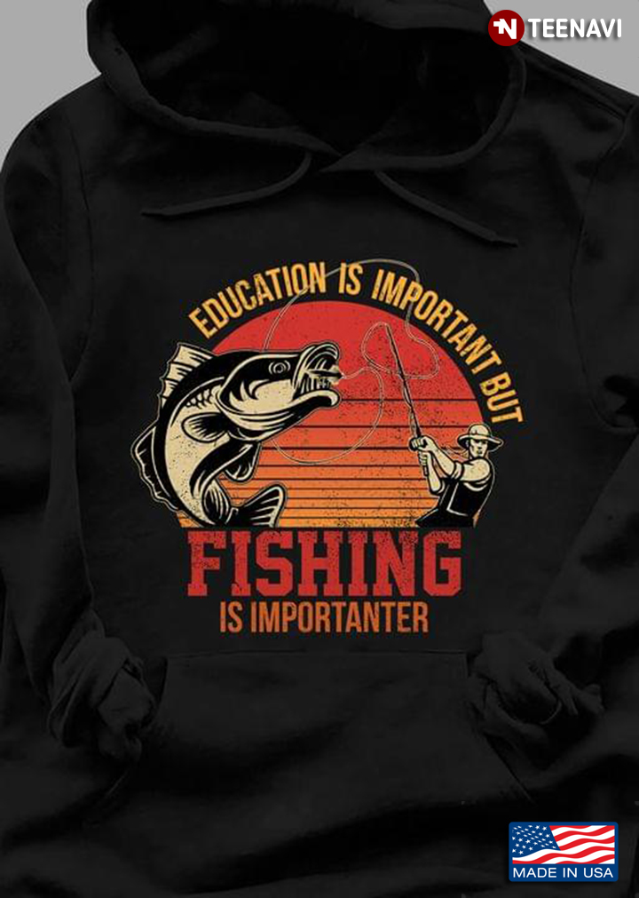 Vintage Education Is Important But Fishing Is Importanter for Fishing Lover