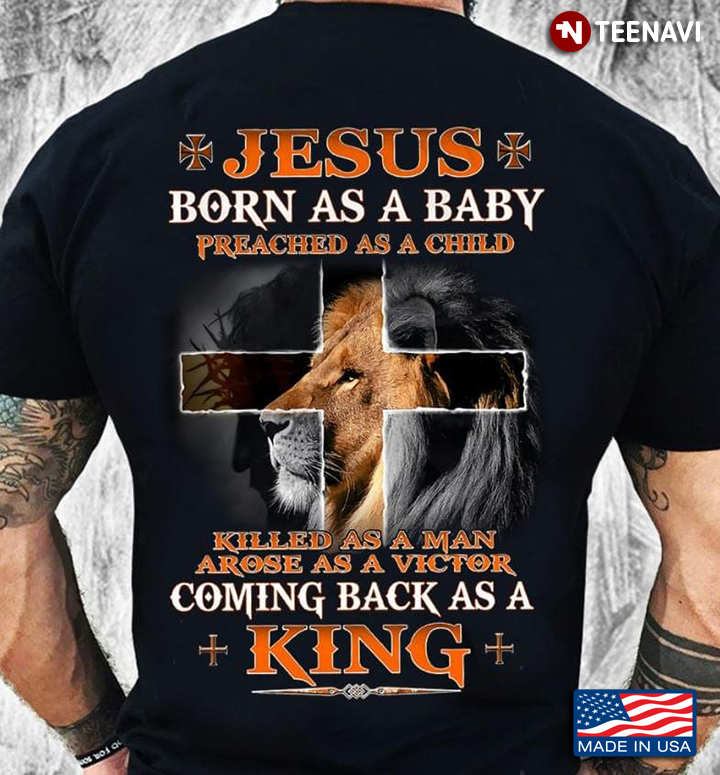 Jesus Born As A Baby Preached As A Child Killed As A Man Arose As A Victor Coming Back As A King