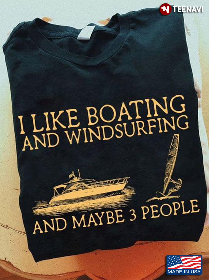 I Like Boating And Windsurfing And Maybe 3 People