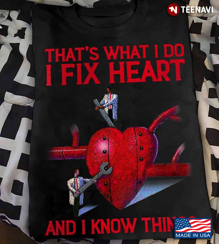 That's What I Do I Fix Heart And I Know Things for Cardiologist