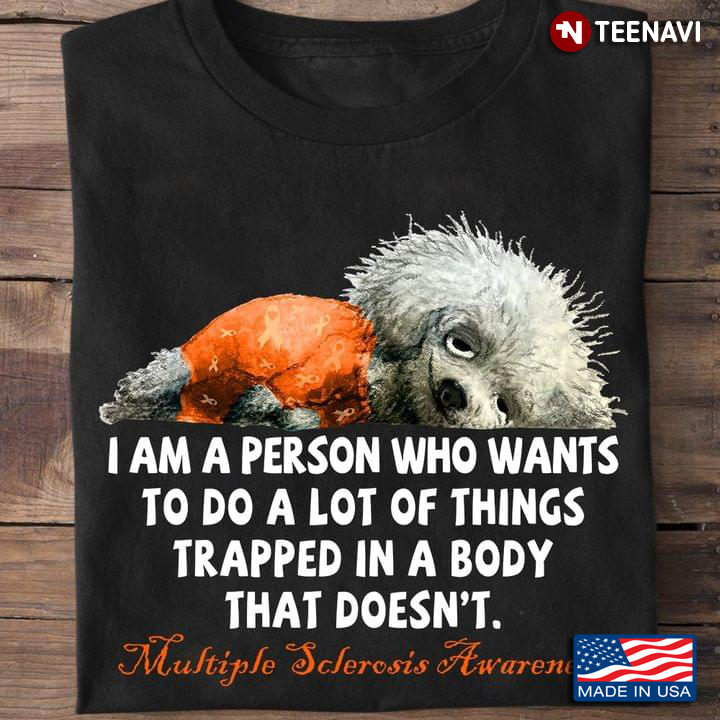 Dog I Am A Person Who Wants To Do A Lot Of Things Trapped In A Body Multiple Sclerosis Awareness
