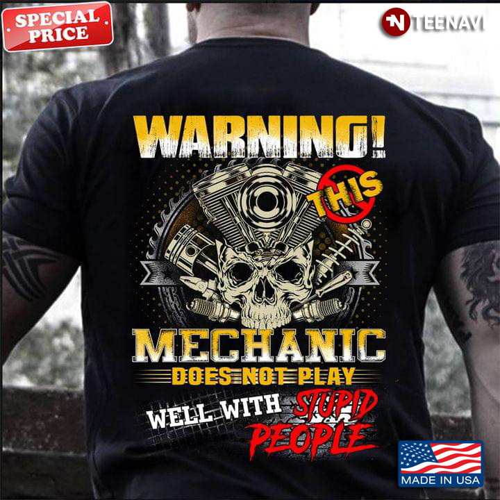 Warning This Mechanic Does Not Play Well With Stupid People Skull