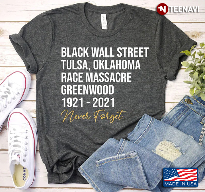 Black Wall Street Tulsa Oklahoma Race Massacre Greenwood 1921 2021 Never Forget