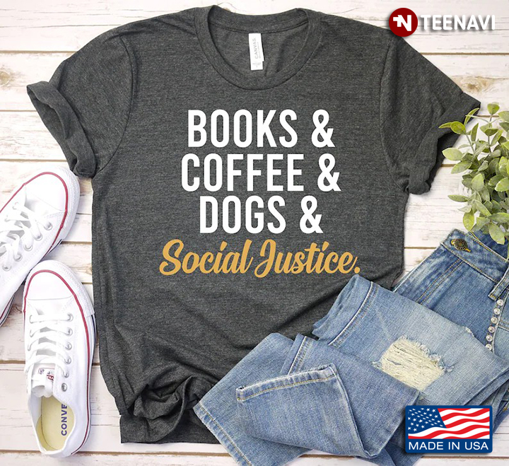Books And Coffee And Dogs Social Justice