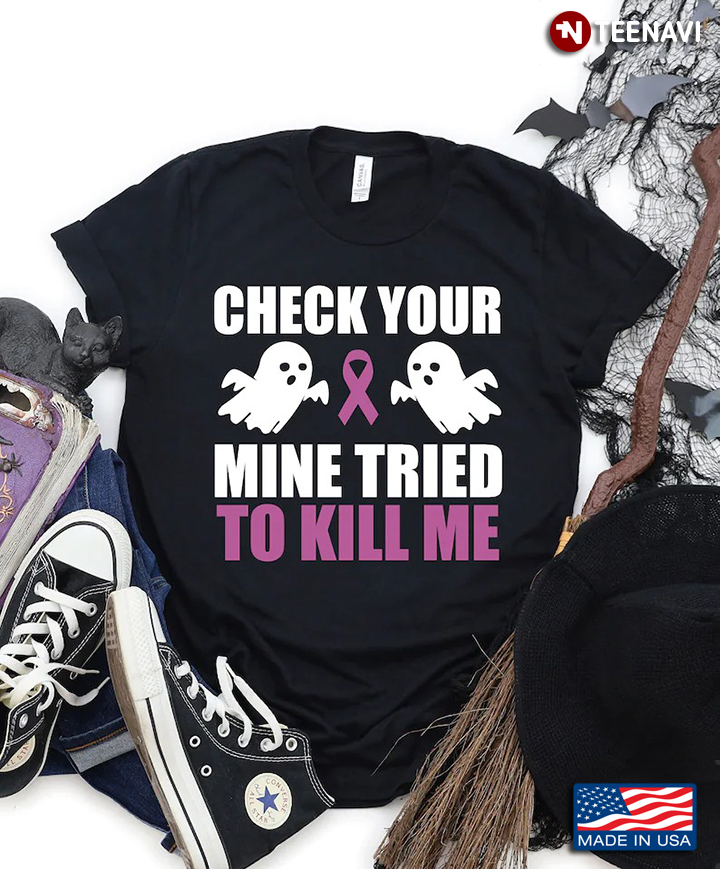 Check Your Mine Tried To Kill Me Breast Cancer Awareness
