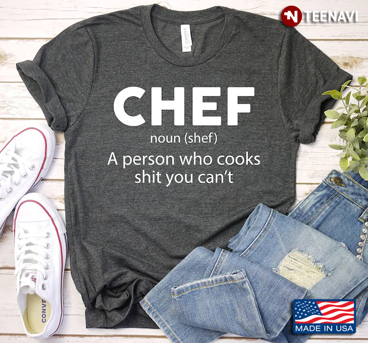 Chef A Person Who Cooks Shit You Can't for Cooking Lover