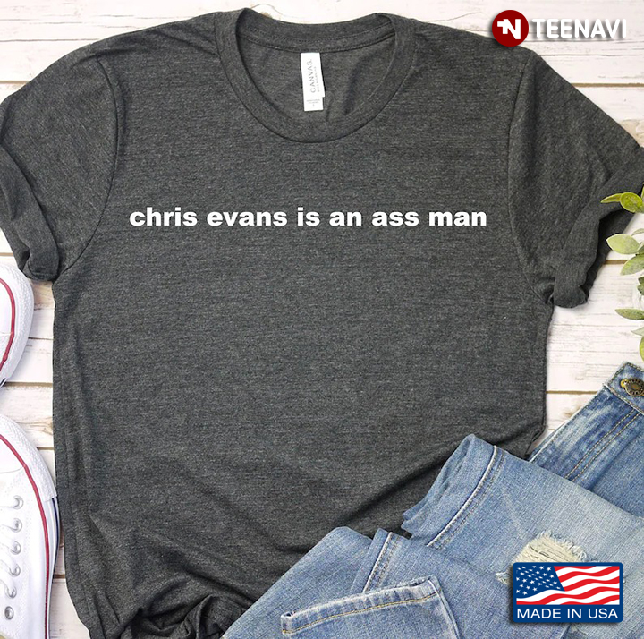 Chris Evans Is An Ass Man Funny Design