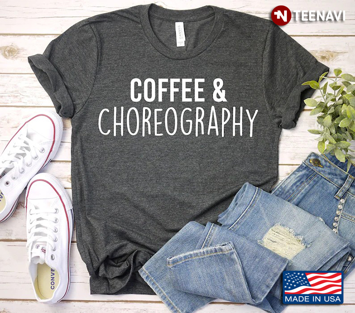 Coffee And Choreography for Coffee And Choreography Lover