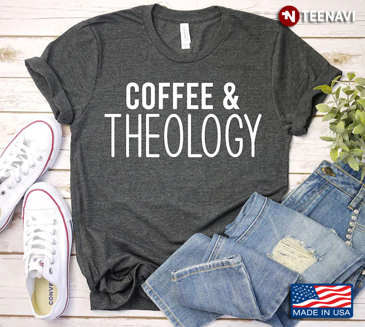 Coffee And Theology Cool Disign for Coffee And Theology Lover