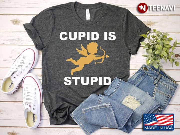 Cupid Is Stupid Ancient Roman God Of Love for Valentine's Day