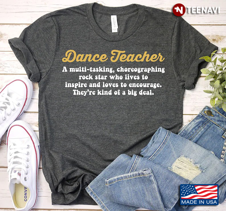 Dance Teacher A Multi Tasking Choreographing Rock Star Who Lives To Inspire And Loves To Encourage