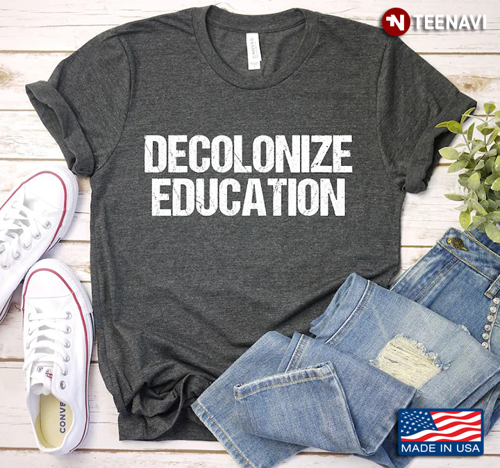 Decolonize Education School Activism Funny Teacher Gifts