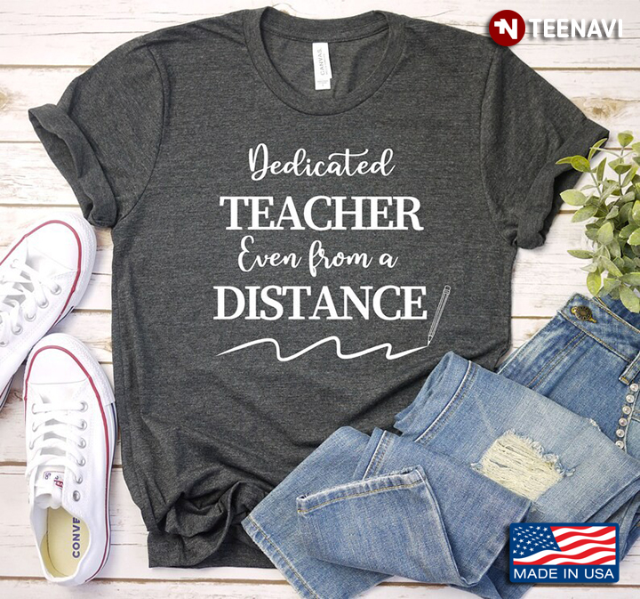 Dedicated Teacher Even From A Distance Gifts for Teacher