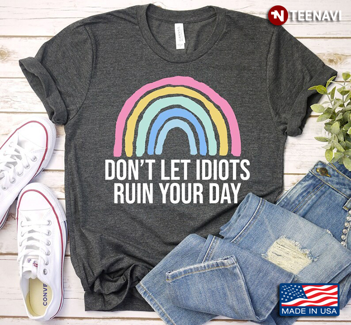 Don't Let Idiots Ruin Your Day Rainbow