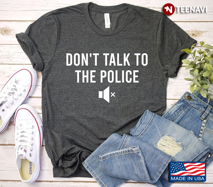 Don't Talk To The Police Funny Design