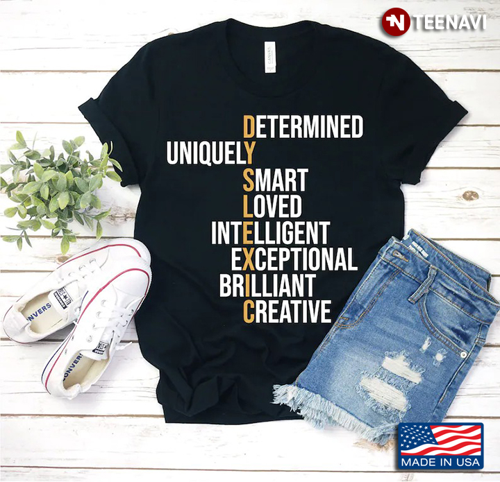 Dyslexic Determined Uniquely Smart Loved Intelligent Exceptional Brilliant Creative