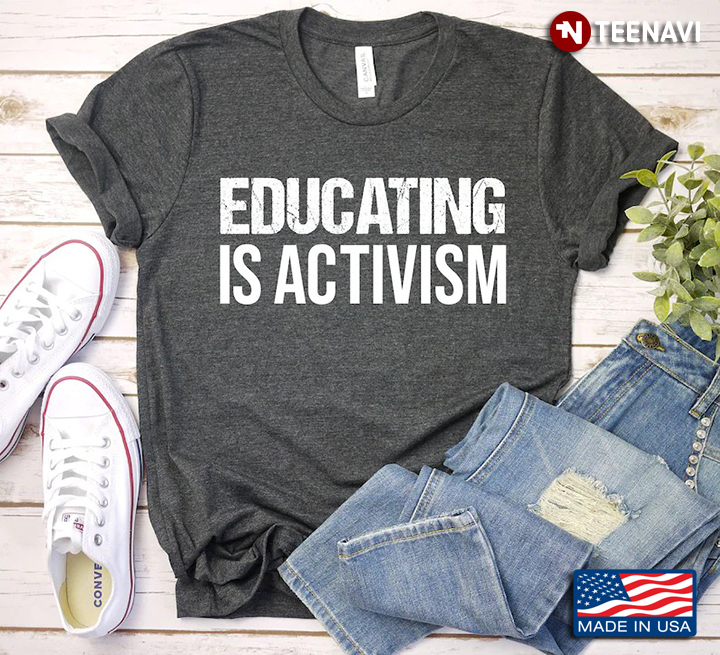 Educating Is Activism Gifts for Teacher And Activist