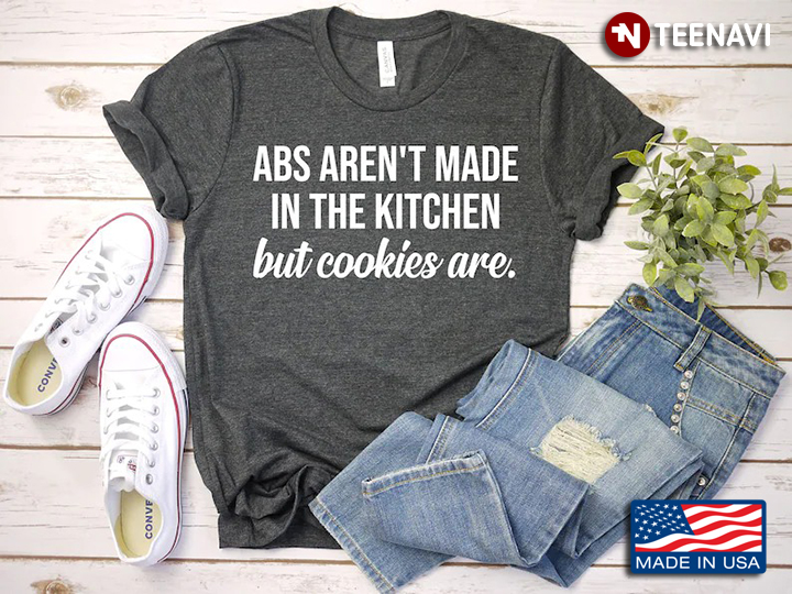 Abs Aren't Made In The Kitchen But Cookies Are