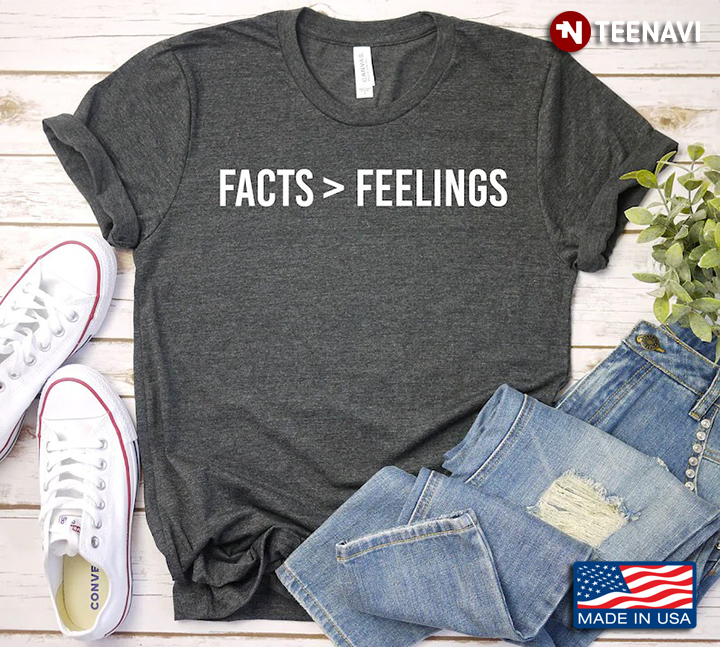 Facts Are Greater Than Feelings Funny Design