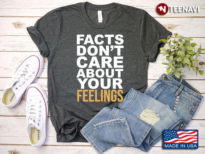 Facts Don't Care About Your Feelings Cool Design
